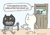 YOUR SMARTDOOR WILL OPEN AFTER THIS SHORT AD. G T SMAFTDOOR 59 EAT. enlyazsche
