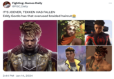 Fighting-Games Daily @FGC_Daily IT'S JOEVER, TEKKEN HAS FALLEN Eddy Gordo has that overused braided haircut fo 2:44 PM Jan 14, 2024 .