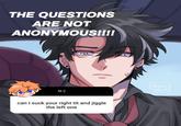 THE QUESTIONS ARE NOT ANONYMOUS!!!! hi :) can i suck your right t-- and jiggle the left one Nyun staw