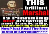 * THIS brilliant Marshal Is Planning DEEP OPERATIONS and basically, you are f------ encircled How? Just Read The Free Terms of Surrender>>>>