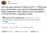 @Smartguyy Oh my god Jared! Hi this is 1111 ០០០ do you remember we went to Mesopotamia high together? We used to be a problem in miss ishtars irrigation class Jensen from Dodge City @petworthot Apr 11 Ok 2014 was a GOOD year for music if you were in college Show this thread 11:43 PM Apr 12, 2022 Twitter for iPhone 3,639 Retweets 527 Quote Tweets 38.6K Likes