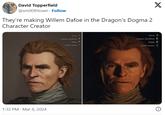 David Topperfield @sm00thtown. Follow They're making Willem Dafoe in the Dragon's Dogma 2 Character Creator 1:32 PM - Mar 8, 2024 Zoom Camera Up/Down Rolate Reset Camera Zoom Camera Up/Down Rotate Reset Camera X