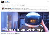 fè̟ @ohfold i've literally never heard of this n---- Jake Lucky • @JakeSucky Jan 16, 2023 This is Jamie, a 16 year old streamer who is absolutely taking over the internet 0:20 四 take it up with my 6:38 PM Jan 18, 2023 1M Views ...
