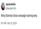 david ehrlich @davidehrlich Ricky Stanicky Oscar campaign starting early. 8:11 PM Mar 10, 2024
