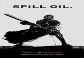 SPILL OIL. MERCY IS TREASON. LIBERATE MALEVELON CREEK. MYON