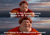 There is no Easter Bunny, there is no Tooth Fairy, and there is no Megamind sequel. made with mematic