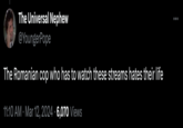 The Universal Nephew @YoungerPope The Romanian cop who has to watch these streams hates their life 11:10 AM Mar 12, 2024 6,070 Views