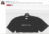 Julz @YesJulz - 11m So...am I allowed to wear this shirt at the festival tomorrow or nah●● Save a N----- lie a lot.