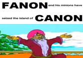 FANON and his minions have seized the island of CANON