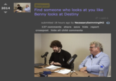 2014 Shitpost Find someone who looks at you like Benny looks at Destiny //i.redd.it submitted 18 hours ago by NecessarySwimming942 127 comments share save hide report crosspost hide all child comments