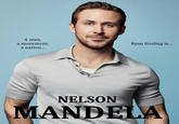 A man, a movement, a nation... Ryan Gosling is... NELSON MANDELA