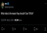 Viral X Post sea⭑ @destroynectar What video is the reason they shouldn't ban TikTok? 12:03 PM Mar 8, 2024 513.7M Views 1K 17K 14K 28K ↑