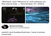 'Wicked' and 'Moana 2' will release on the same day - November 27, 2024. jovarca broz @jovarca1000000 watch out barbenheimer, here comes moaned