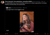 Thee Hannah. free palestine, ceasefire NOW @hannastasia · Mar 13 It's AMAZING how much Christian advice is in direct opposition to being healthy emotionally and physically. luke @curlbossandceo - Mar 13 i just got that in the biggest way 0:28 YOU'RE GETTING 25 1760 307 ili 14K