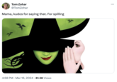 Tom Zohar @TomZohar Mama, kudos for saying that. For spilling 4:58 PM Mar 16, 2024 81.5K Views •