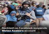 TRTWORLD PRES NOS SOURCE: MOTAZ AZAIZA Backlash as Facebook suspends Motaz Azaiza's account