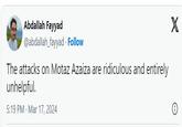 Abdallah Fayyad @abdallah_fayyad · Follow The attacks on Motaz Azaiza are ridiculous and entirely unhelpful. 5:19 PM Mar 17, 2024 X