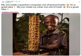 r/midjourney • 3 days ago [deleted] My son made a quantum computer out of peanut butter My son made my other son out of trash great idea idea Jokes/Meme - Midjourney Al It's a It's a great