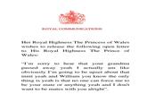ROYAL COMMUNICATIONS Her Royal Highness The Princess of Wales wishes to release the following open letter to His Royal Highness The Prince of Wales: "I'm sorry to hear that your grandma passed away yeah I actually am like obviously I'm going to be upset about that innit yeah and William you know the only thing is yeah is that no one can force me to be your mate or anything yeah and I don't want to be mates with you alright".