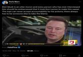 Paris Marx @parismarx Elon Musk is an utter moron and every person who has ever interviewed him should be embarrassed that it took Don Lemon to make him sweat. The man can never accept accountability for his actions; there always has to be someone else to take the blame. 1:38 FOLLOW US @DONLEMONOFFICIAL From HalalFlow 12:02 AM · Mar 19, 2024 181.6K Views 311 1545 3.4K Σ THE DO LEH HALALFLOW W 492 <]