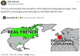 P.B. Gomez @NotoriousPBG This is unironically the situation with Spanish language though. Like Spanish unambiguously belongs to the New World now. Candela + @candelina8 · Mar 18 . REAL FRENCH DELUSIONAL COSPLAYERS 1:10 PM Mar 18, 2024 4.1M Views