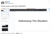 Roxo @CryptoRoxo brotha made a slide show LMFAOOO Response A O File Edit View Help les home Q Fit 2 B Addressing The Situation. R Some tools might become unavailable due to heavy collaborator use of this presentation. Learn more view only Slideshow Dismiss Addressing The Situation 12:23 PM Mar 16, 2024 121K Views • ...