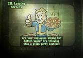 IRL Loading Screens 05 06 07 08 09 10 11 12 13 14 Are your employees asking for better wages? Try throwing them a pizza party instead! Generalized Occupational Aptitude Test Stide 604