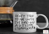 DON'T TALK TO ME UNTIL I'VE HAD MY AUTISM STEAM ROLLER S Monroe