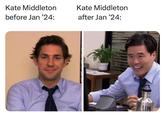 Kate Middleton before Jan '24: Kate Middleton after Jan '24: