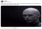 Cody @AltHistCody ... When two cars stop at a four way and nobody moves first to be polite so the other driver looks at you like 11:12 PM Mar 14, 2024 54.3K Views