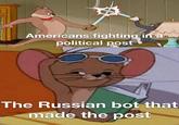 Americans fighting in a political post The Russian bot that made the post