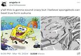 angela ☆ @artdiseasee ... y'all this is gonna sound crazy but i believe spongebob can beat true form sukuna 9:35 PM Mar 19, 2024 3,028 Views