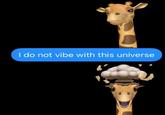 I do not vibe with this universe