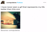 cvmpulsive Follow i have never seen a gif that represents my life better than this one Source: cvmpulsive