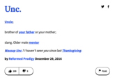 Unc. Uncle; brother of your father or your mother; slang. Older male mentor Wassup Unc.? I haven't seen you since last Thanksgiving. by Reformed Prodigy December 29, 2016 209 719 FLAG