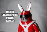 MIGHTY LAGAMORPHING POWER RANGER imgflip.com