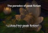 The paradox of peak fiction *revived by peak fiction*