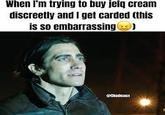 When I'm trying to buy jelq cream discreetly and I get carded (this is so embarrassing) @Chudeaux