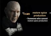 "I can restore spice" production - Someone who cannot restore spice production