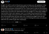 Ninja @Ninja Subscribe Alright I'm still in a bit of shock but want to keep you all updated. A few weeks ago I went in to a dermatologist for an annual skin/mole check that Jess proactively scheduled for me. There was a mole on the bottom of my foot that they wanted to remove just to be careful. It came back as melanoma, but they are optimistic that we caught it in the early stages. I had another dark spot appear near it, so today they biopsied that and removed a larger area around the melanoma with the hopes that under the microscope they will see clear non-melanoma edges and we will know we got it. I'm grateful to have hope in finding this early, but please take this as a PSA to get skin checkups. 5:44 PM Mar 26, 2024 4.6M Views 2.2K Nick Eh 30 2.7K @NickEh30 Mar 26 Sending the best vibes your way! 84 1749 62K ☐ 1.3K <] 7.3K Ill 576K ↑