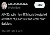 CA SCHOOL BONDS @AuhsdBond Follow AUHSD: action item 11.3 should be rejected: a violation of public trust and recent court desicions. 10:24 PM Nov 3, 2015