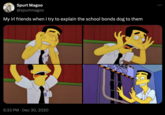 Spurt Magoo @spurtmagoo My irl friends when I try to explain the school bonds dog to them 6:33 PM Dec 30, 2020 • HIGH VOLTAGE GER TREMELY