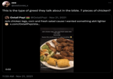 zee @zeelovee_x This is the type of greed they talk about in the bible. 7 pieces of chicken? Oxtail Papi @OxtailPxpi⚫ Nov 21, 2021 Jerk chicken legs, corn and fresh salad cause I wanted something abit lighter x.com/OxtailPxpi/sta... 0:02 11:59 AM Nov 21, 2021 Jerk chicken legs, corn and fresh salad after that night RICOVRE Guess this counts as a no rules breakfast 6:17 am LONDON