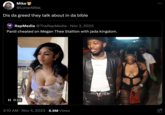 Mike @LonerMike_ Dis da greed they talk about in da bible RapMedia @TheRapMedia - Nov 3, 2023 Pardi cheated on Megan Thee Stallion with jada kingdom. II 0:11 TikTok jadakingdom • 3:10 AM Nov 4, 2023 6.9M Views DSQUA 02 ...