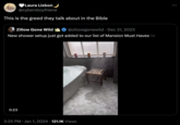Laura Lisbon @cyberxboyfriend This is the greed they talk about in the Bible O Zillow Gone Wild @zillowgonewild • Dec 31, 2023 New shower setup just got added to our list of Mansion Must Haves TM 0:23 2:25 PM Jan 1, 2024 121.1K Views