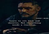 Facebook @Lucky Learn to sit back and observe, Not everything needs a reaction.