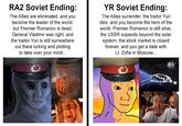 RA2 Soviet Ending: The Allies are eliminated, and you become the leader of the world, but Premier Romanov is dead, General Vladimir was right, and the traitor Yuri is still somewhere out there lurking and plotting to take over your mind... YR Soviet Ending: The Allies surrender, the traitor Yuri dies, and you become the hero of the world. Premier Romanov is still alive, the USSR expands beyond the solar system, the stock market is closed forever, and you get a date with Lt. Zofia in Moscow...