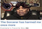17 The Sorcerer has harmed me once more Exemplar's Favorite Boy