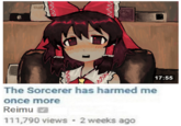 WWW ww 17:55 The Sorcerer has harmed me once more Reimu 111,790 views • 2 weeks ago