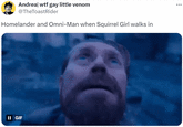 Andreal w-- gay little venom @TheToastRider Homelander and Omni-Man when Squirrel Girl walks in II GIF :